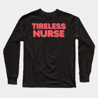 Tireless Nurse Long Sleeve T-Shirt